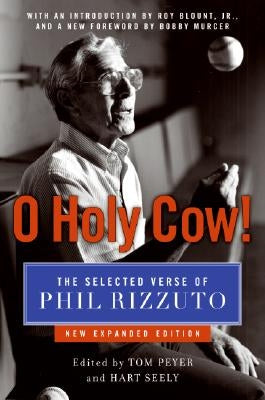 O Holy Cow!: The Selected Verse of Phil Rizzuto (Expanded) by Rizzuto, Phil