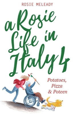 A Rosie Life In Italy 4: Potatoes, Pizza & Poteen by Meleady, Rosie