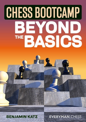 Chess Bootcamp: Beyond the Basics by Katz, Benjamin