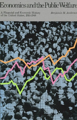 Economics and the Public Welfare: A Financial and Economic History of the United States, 1914-1946 by Anderson, Benjamin M.