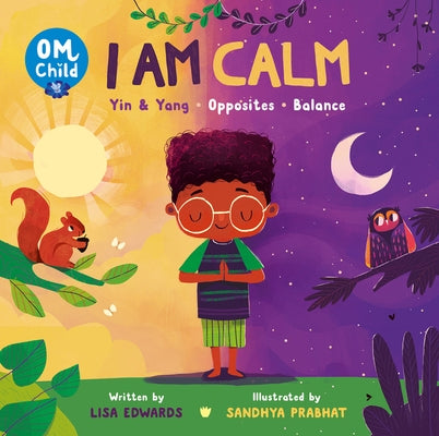 Om Child: I Am Calm: Yin & Yang, Opposites, and Balance by Edwards, Lisa