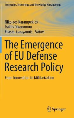 The Emergence of EU Defense Research Policy: From Innovation to Militarization by Karampekios, Nikolaos