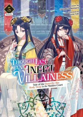 Though I Am an Inept Villainess: Tale of the Butterfly-Rat Body Swap in the Maiden Court (Light Novel) Vol. 5 by Nakamura, Satsuki