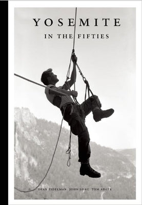 Yosemite in the Fifties: The Iron Age by Fidelman, Dean