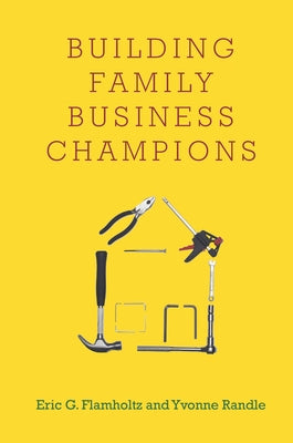 Building Family Business Champions by Flamholtz, Eric G.