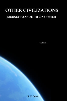 Other Civilizations: Journey to another star system by Olsen, Rene Erik