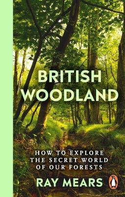 British Woodland: A Story of Ancient Wisdom and the Trees That Look After Us by Mears, Ray