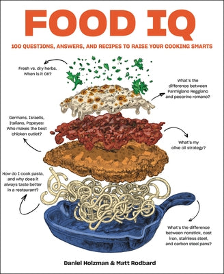 Food IQ: 100 Questions, Answers, and Recipes to Raise Your Cooking Smarts by Holzman, Daniel