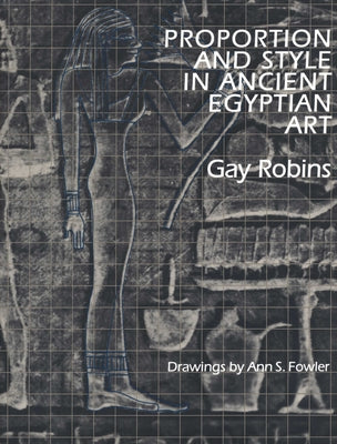 Proportion and Style in Ancient Egyptian Art by Robins, Gay