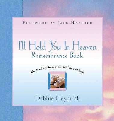 I'll Hold You In Heaven Remembrance Book by Heydrick, Debbie