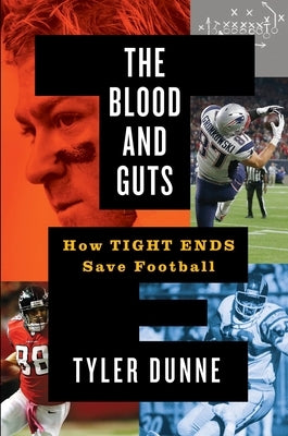 The Blood and Guts: How Tight Ends Save Football by Dunne, Tyler