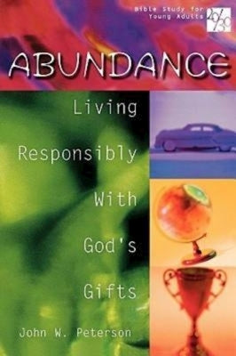 20/30 Bible Study for Young Adults Abundance: Living Responsibly with Gods Gifts by Peterson, John W.