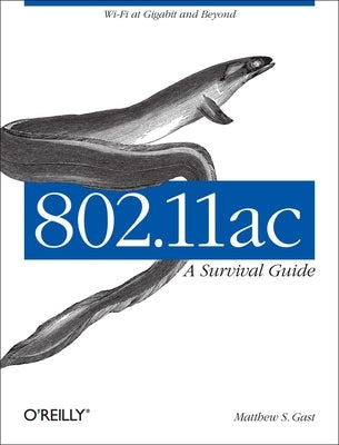 802.11ac: A Survival Guide: Wi-Fi at Gigabit and Beyond by Gast, Matthew