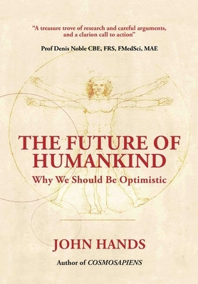 The Future of Humankind: Why We Should Be Optimistic by Hands, John