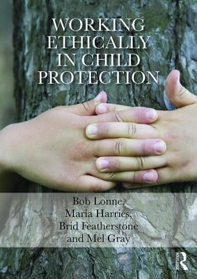 Working Ethically in Child Protection by Lonne, Bob