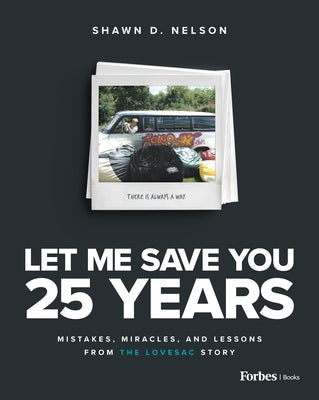 Let Me Save You 25 Years: Mistakes, Miracles, and Lessons from the Lovesac Story by Nelson, Shawn D.