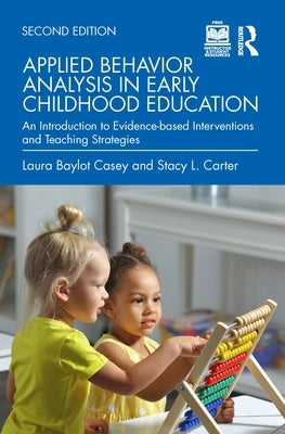 Applied Behavior Analysis in Early Childhood Education: An Introduction to Evidence-based Interventions and Teaching Strategies by Casey, Laura Baylot