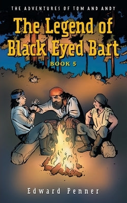 The Legend of Black Eyed Bart, Book 5: The Adventures of Tom and Andy by Penner, Edward