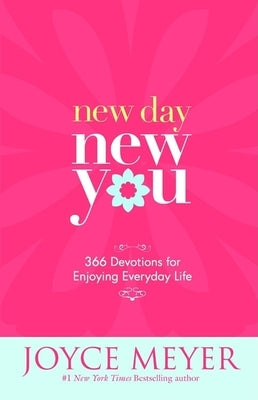 New Day, New You: 366 Devotions for Enjoying Everyday Life by Meyer, Joyce