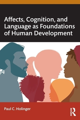 Affects, Cognition, and Language as Foundations of Human Development by Holinger, Paul C.