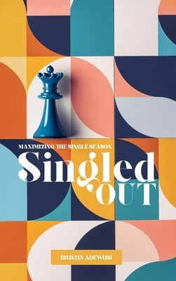 Singled Out: Maximizing the Single Season by Adewusi, Ibukun