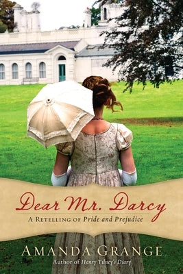 Dear Mr. Darcy: A Retelling of Pride and Prejudice by Grange, Amanda