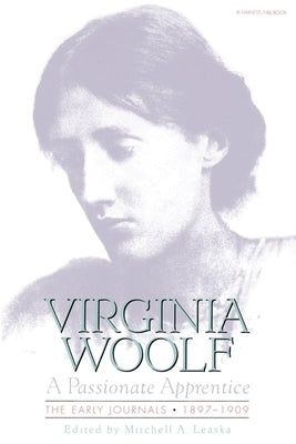 Passionate Apprentice: The Early Journals, 1897-1909: The Virginia Woolf Library Authorized Edition by Woolf, Virginia