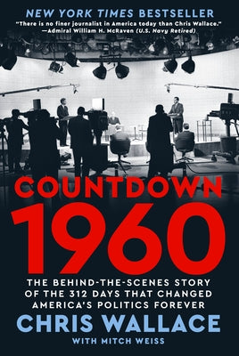 Countdown 1960: The Behind-The-Scenes Story of the 312 Days That Changed America's Politics Forever by Wallace, Chris