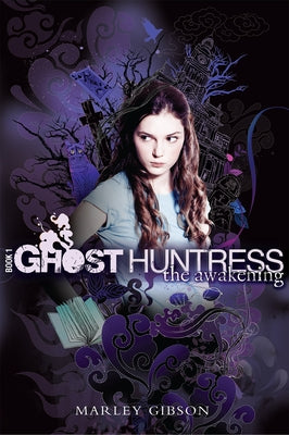 Ghost Huntress Book 1: The Awakening by Gibson, Marley