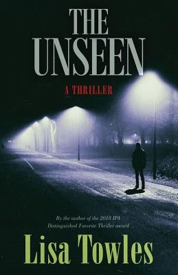 The Unseen by Towles, Lisa