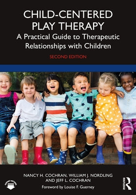 Child-Centered Play Therapy: A Practical Guide to Therapeutic Relationships with Children by Cochran, Nancy H.