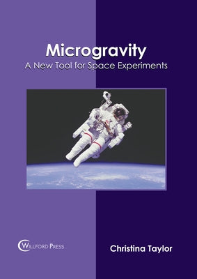 Microgravity: A New Tool for Space Experiments by Taylor, Christina