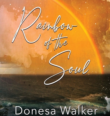 Rainbow of the Soul by Walker, Donesa