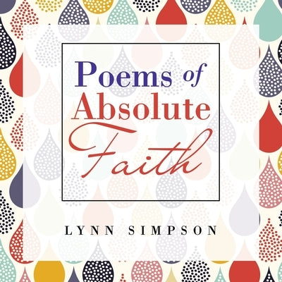 Poems of Absolute Faith by Simpson, Lynn