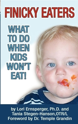 Finicky Eaters: What to Do When Kids Won't Eat by Ernsperger, Lori