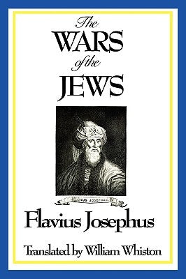 THE WARS OF THE JEWS or History of the Destruction of Jerusalem by Josephus, Flavius