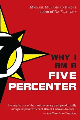 Why I Am a Five Percenter by Knight, Michael Muhammad