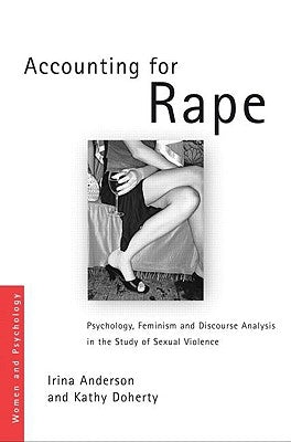 Accounting for Rape: Psychology, Feminism and Discourse Analysis in the Study of Sexual Violence by Anderson, Irina