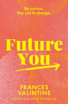 Future You: Be Curious. Say Yes to Change. by Valintine, Frances