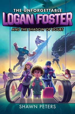 The Unforgettable Logan Foster and the Shadow of Doubt by Peters, Shawn