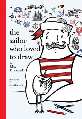 The Sailor Who Loved to Draw by Bianchi