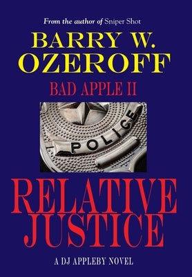 Bad Apple II-Relative Justice by Ozeroff, Barry W.