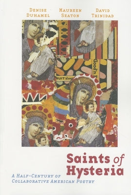 Saints of Hysteria: A Half-Century of Collaborative American Poetry by Trinidad, David