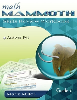 Math Mammoth Grade 6 Skills Review Workbook Answer Key by Miller, Maria