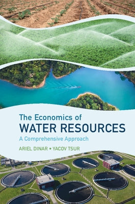 The Economics of Water Resources: A Comprehensive Approach by Dinar, Ariel