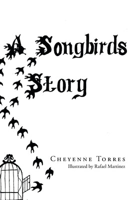 A Songbirds Story by Torres, Cheyenne