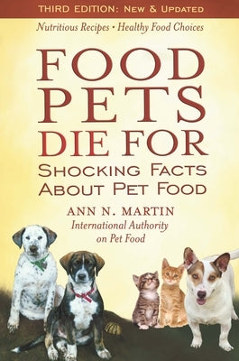 Food Pets Die for: Shocking Facts about Pet Food by Martin, Ann N.