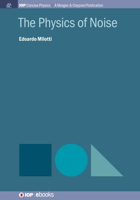 The Physics of Noise by Milotti, Edoardo