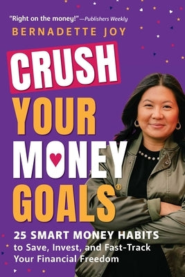 Crush Your Money Goals: 25 Smart Money Habits to Save, Invest, and Fast-Track Your Financial Freedom by Joy, Bernadette