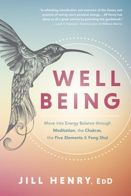 Well-Being: Move Into Energy Balance Through Meditation, the Chakras, the Five Elements & Feng Shui by Henry, Jill